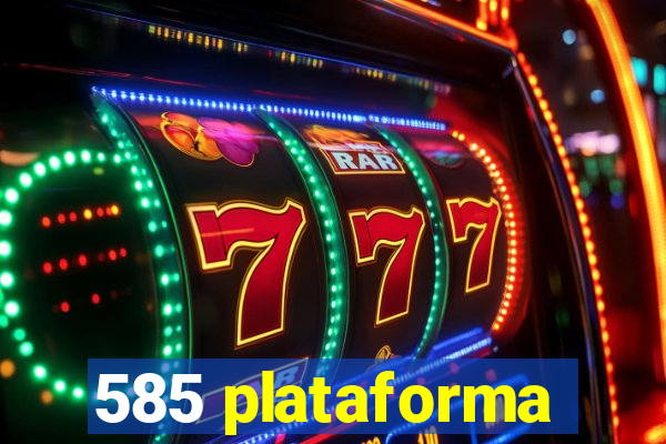 585 plataforma