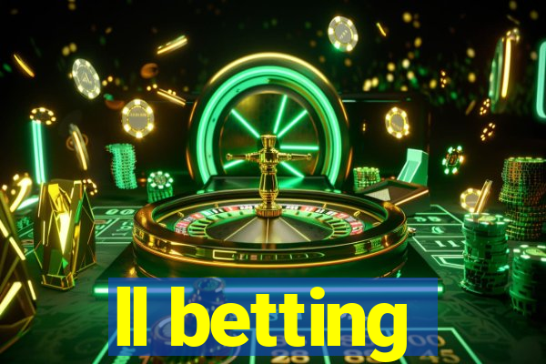 ll betting