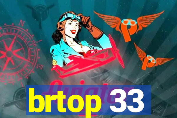 brtop 33