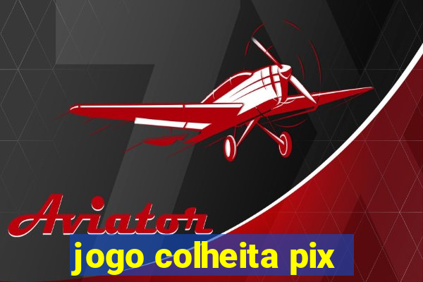 jogo colheita pix