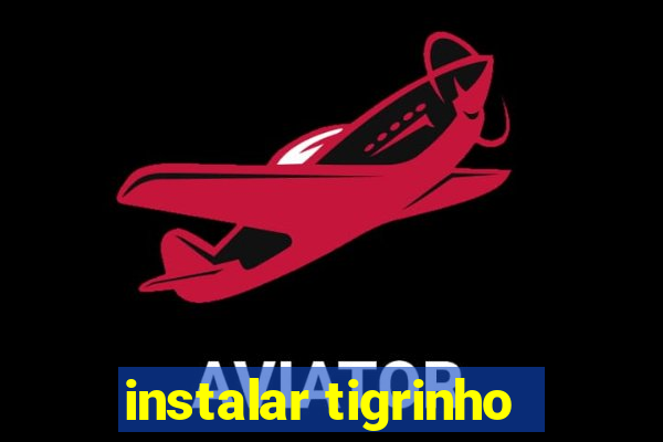 instalar tigrinho