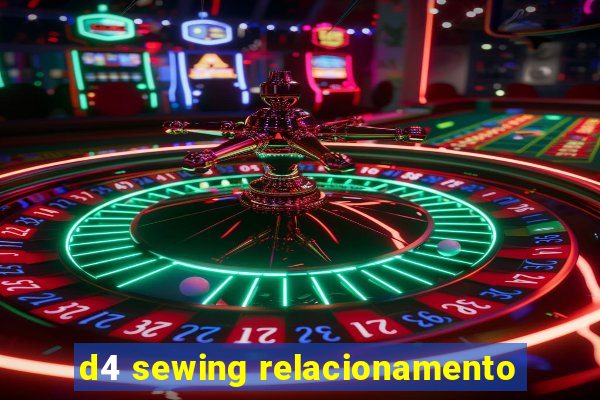 d4 sewing relacionamento