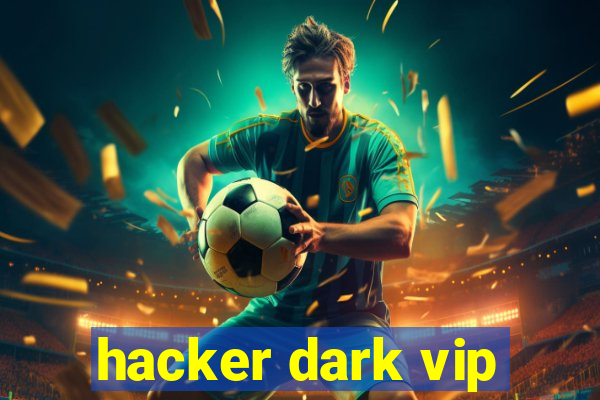 hacker dark vip