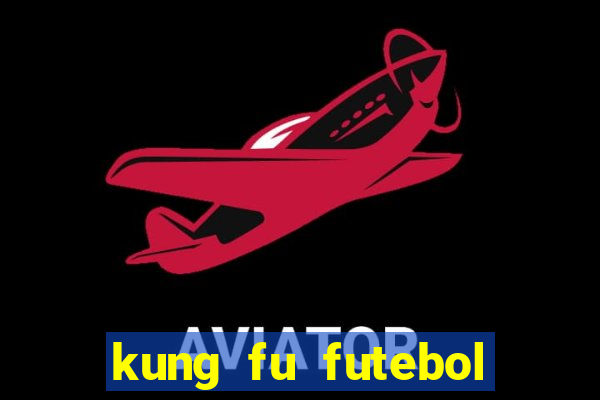 kung fu futebol clube online dublado