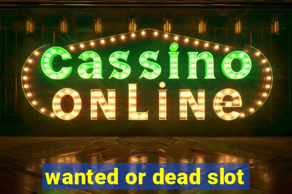 wanted or dead slot