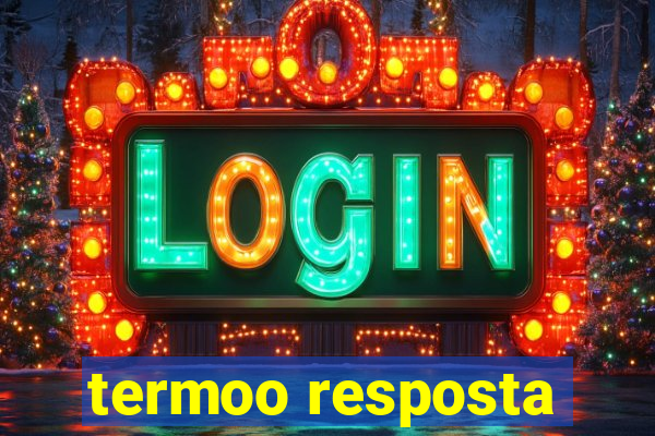 termoo resposta