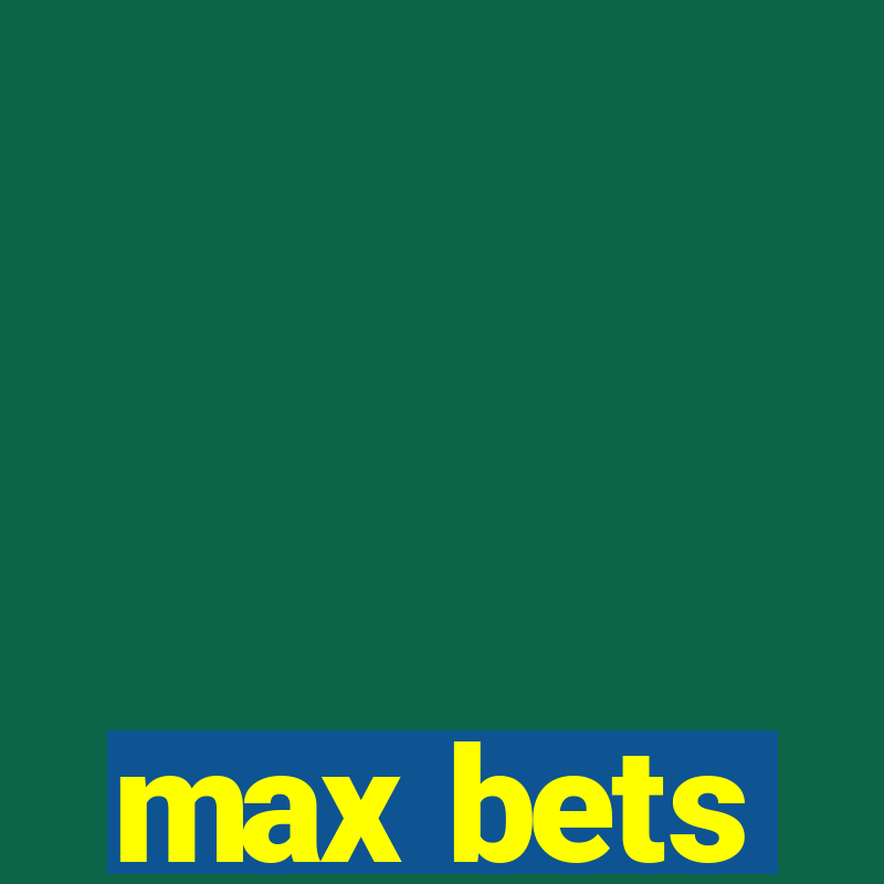 max bets