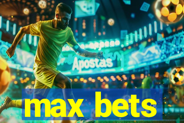 max bets