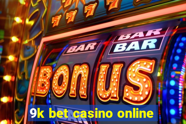 9k bet casino online