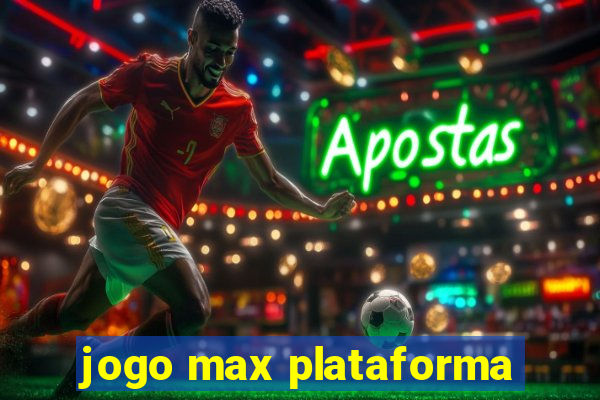 jogo max plataforma