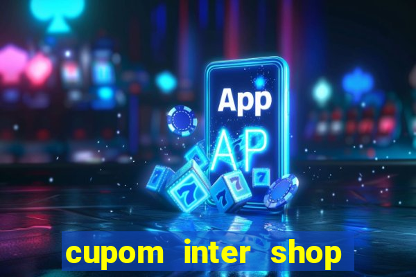 cupom inter shop casas bahia