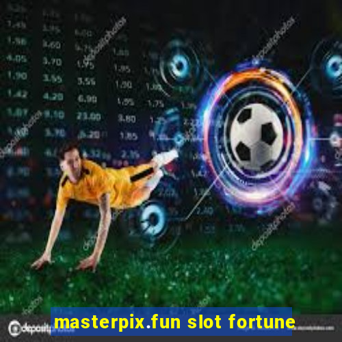 masterpix.fun slot fortune