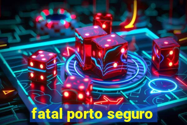 fatal porto seguro