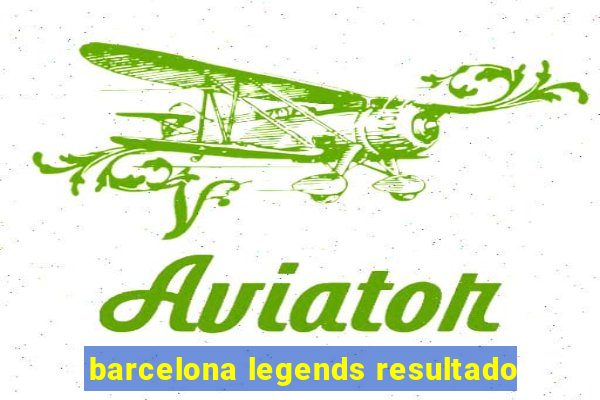 barcelona legends resultado