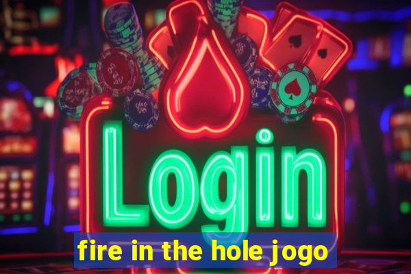 fire in the hole jogo