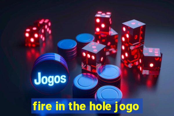 fire in the hole jogo