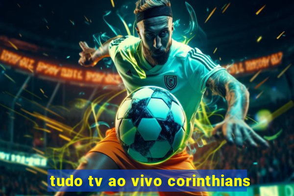 tudo tv ao vivo corinthians