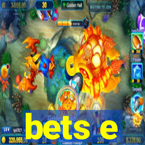 bets e