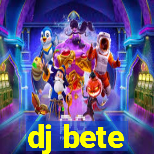 dj bete