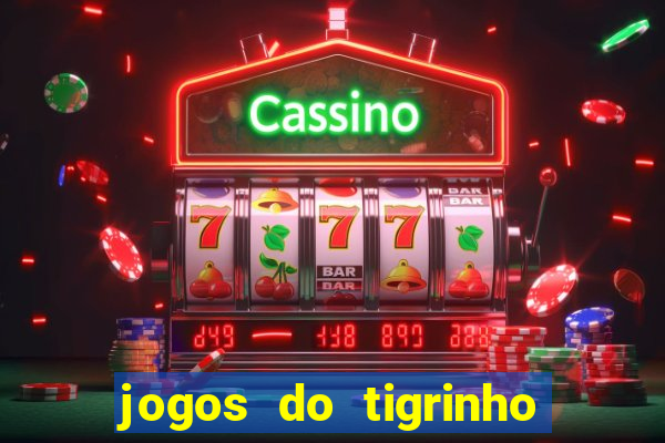 jogos do tigrinho que da bonus no cadastro