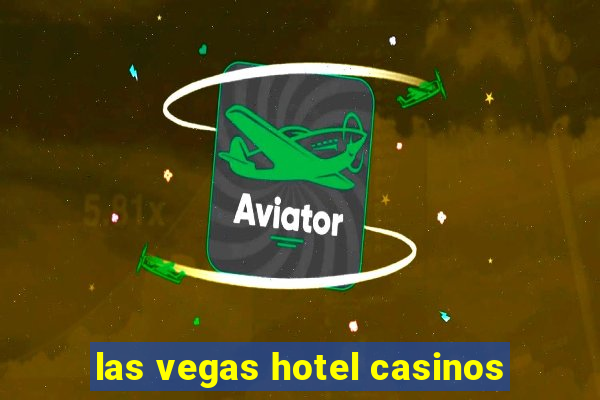 las vegas hotel casinos