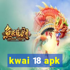 kwai 18 apk