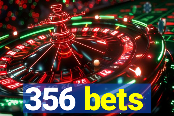 356 bets