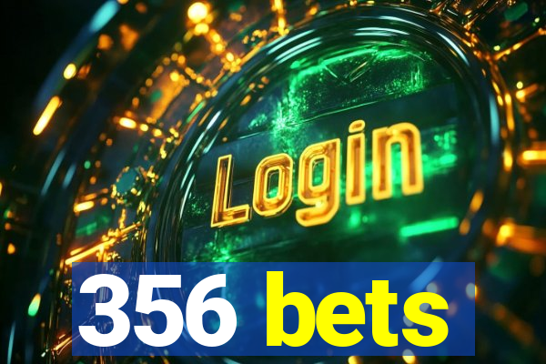 356 bets