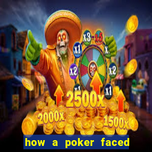 how a poker faced girl really feels