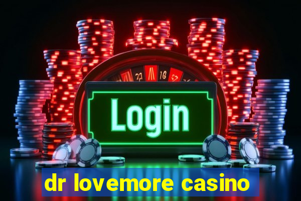 dr lovemore casino