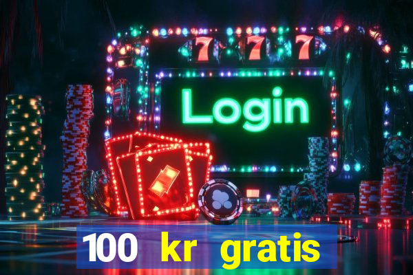 100 kr gratis casino 2017