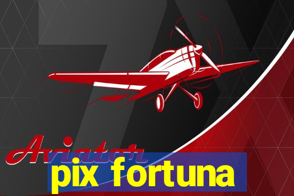 pix fortuna