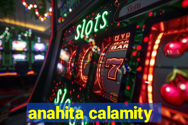 anahita calamity