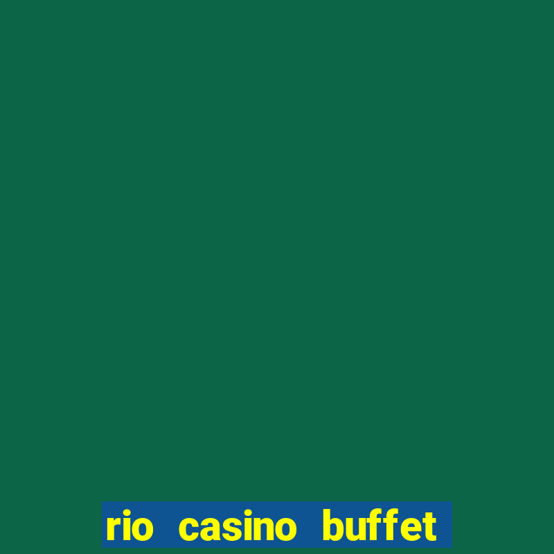 rio casino buffet las vegas