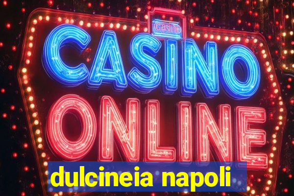 dulcineia napoli