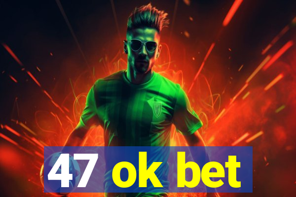 47 ok bet