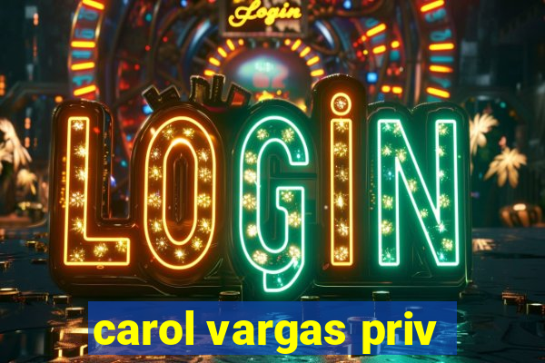 carol vargas priv