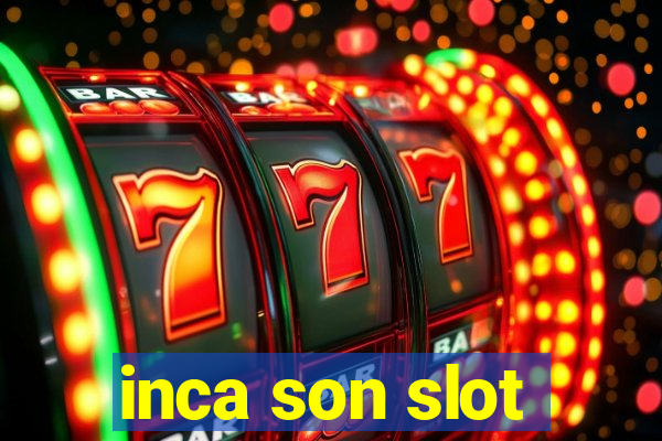 inca son slot