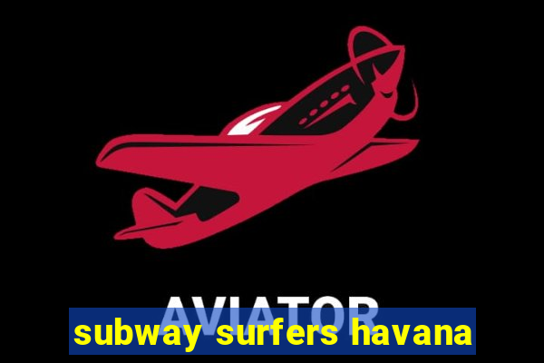 subway surfers havana