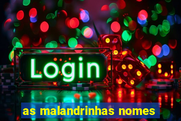 as malandrinhas nomes