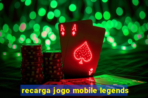 recarga jogo mobile legends