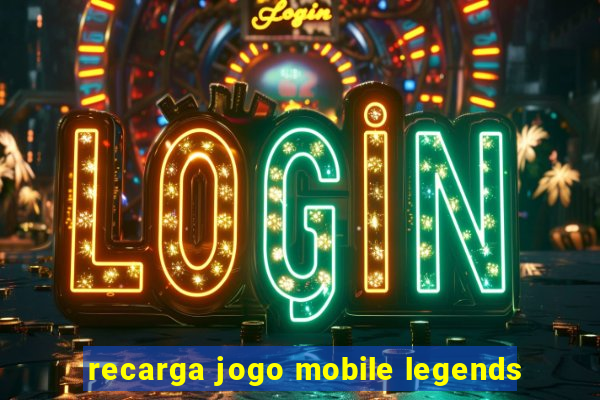 recarga jogo mobile legends