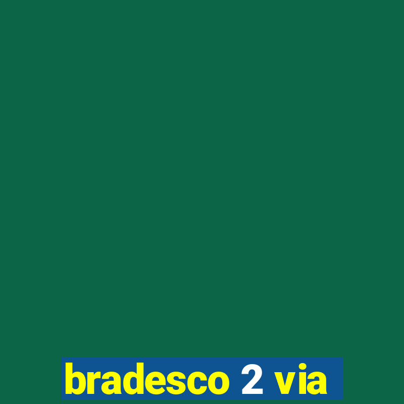 bradesco 2 via