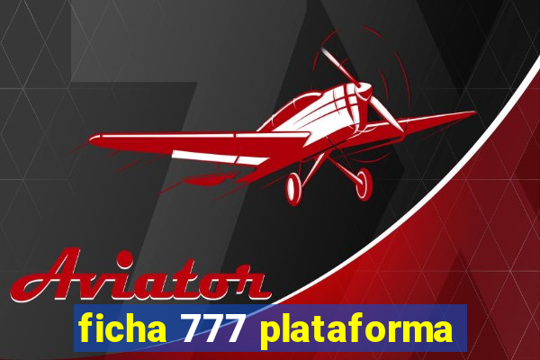 ficha 777 plataforma