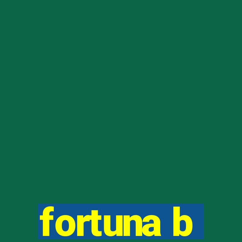 fortuna b