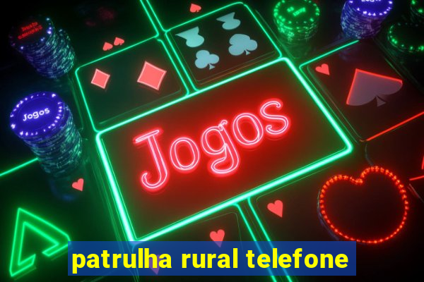 patrulha rural telefone