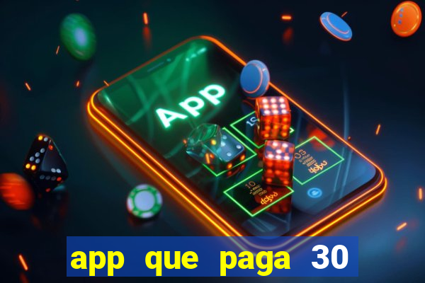 app que paga 30 reais para se cadastrar