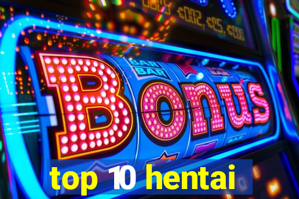 top 10 hentai