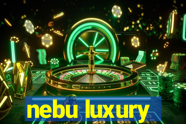 nebu luxury