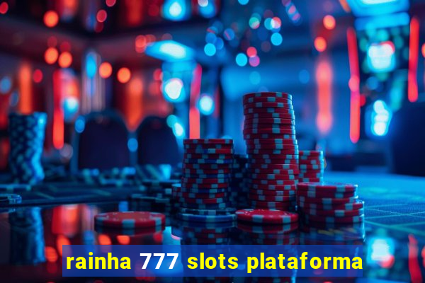 rainha 777 slots plataforma